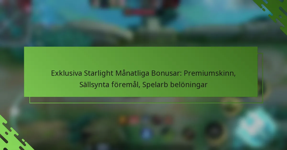 Exklusiva Starlight Månatliga Bonusar: Premiumskinn, Sällsynta föremål, Spelarb belöningar
