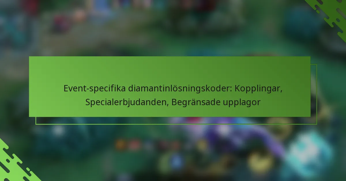 Event-specifika diamantinlösningskoder: Kopplingar, Specialerbjudanden, Begränsade upplagor
