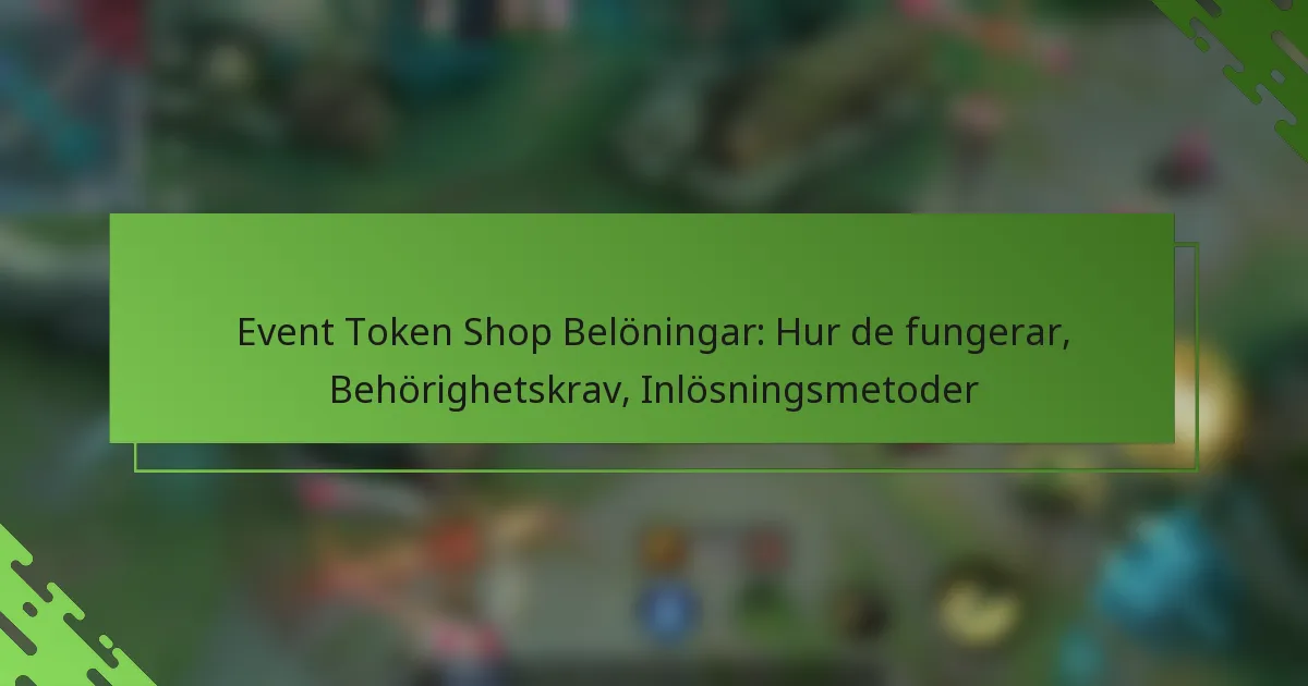 Event Token Shop Belöningar: Hur de fungerar, Behörighetskrav, Inlösningsmetoder