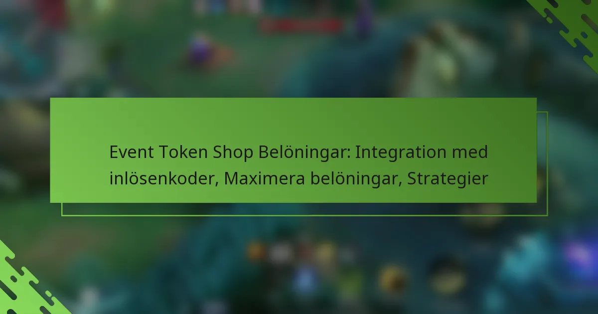 Event Token Shop Belöningar: Integration med inlösenkoder, Maximera belöningar, Strategier