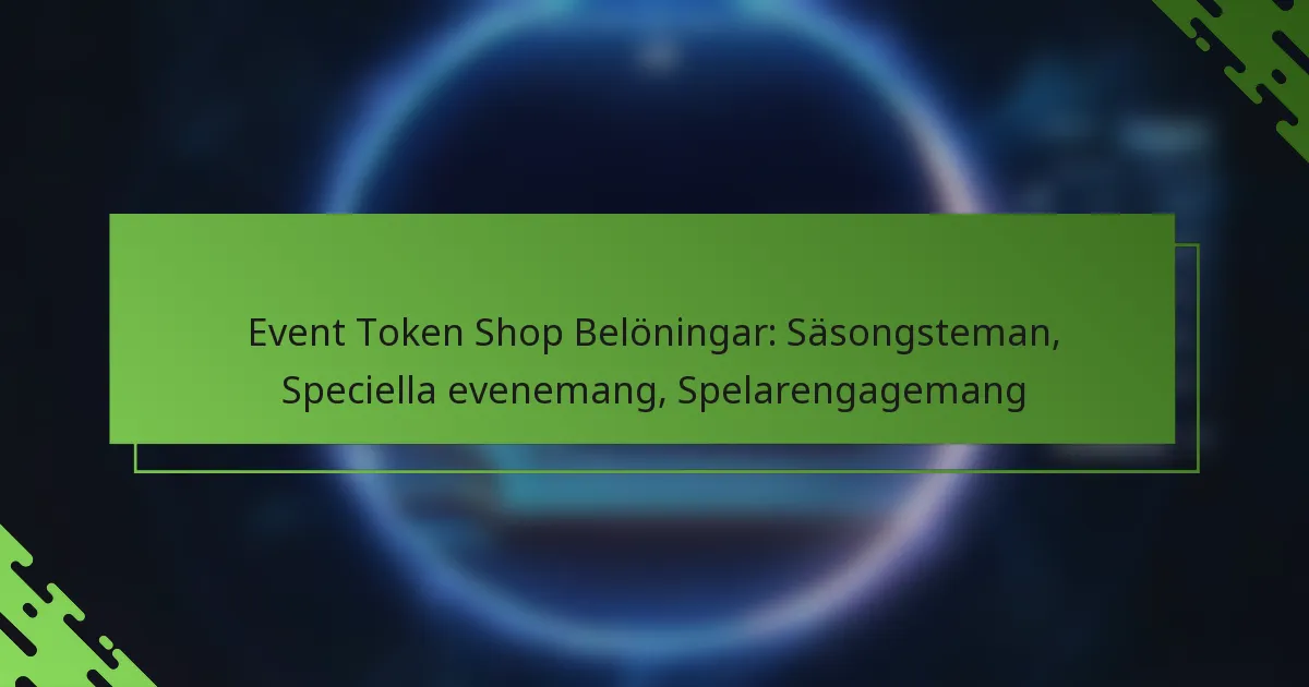 Event Token Shop Belöningar: Säsongsteman, Speciella evenemang, Spelarengagemang