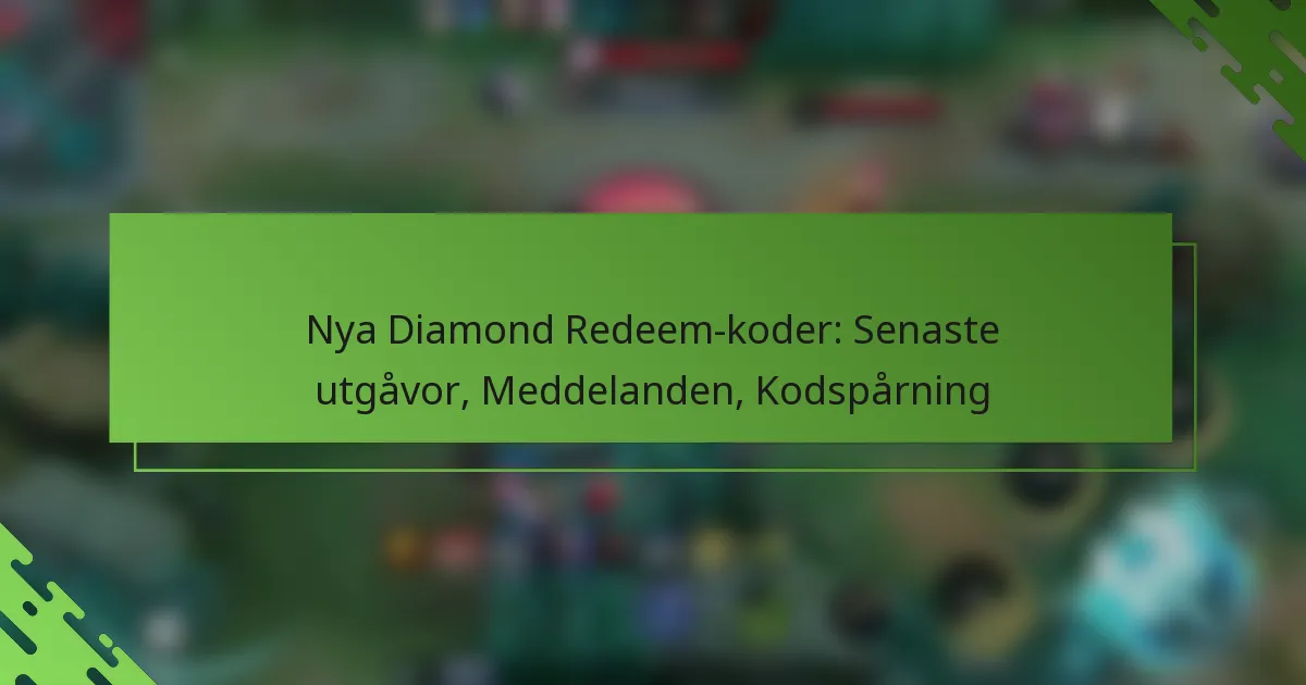 Nya Diamond Redeem-koder: Senaste utgåvor, Meddelanden, Kodspårning