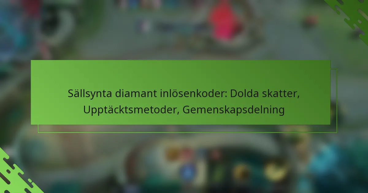 Sällsynta diamant inlösenkoder: Dolda skatter, Upptäcktsmetoder, Gemenskapsdelning