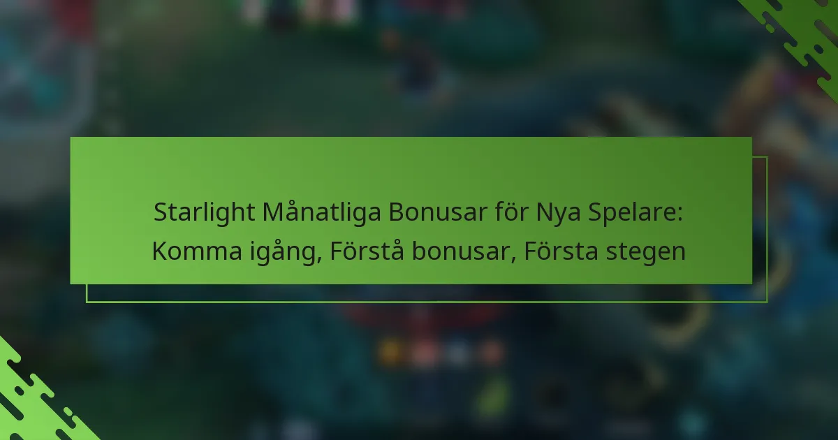 Starlight Månatliga Bonusar för Nya Spelare: Komma igång, Förstå bonusar, Första stegen