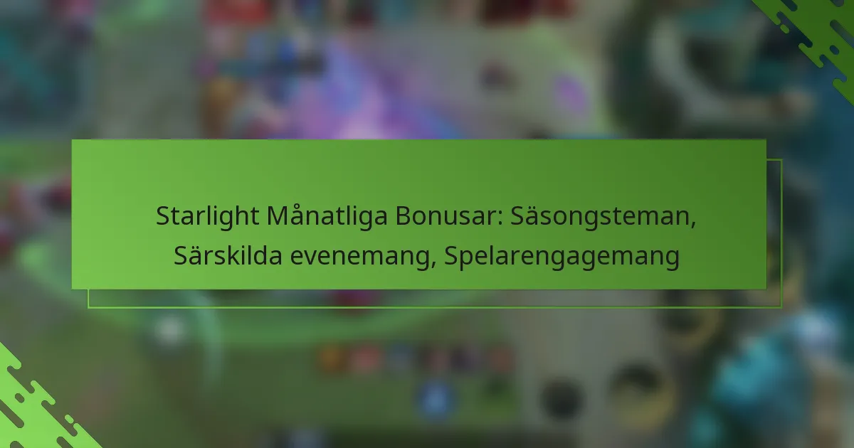 Starlight Månatliga Bonusar: Säsongsteman, Särskilda evenemang, Spelarengagemang