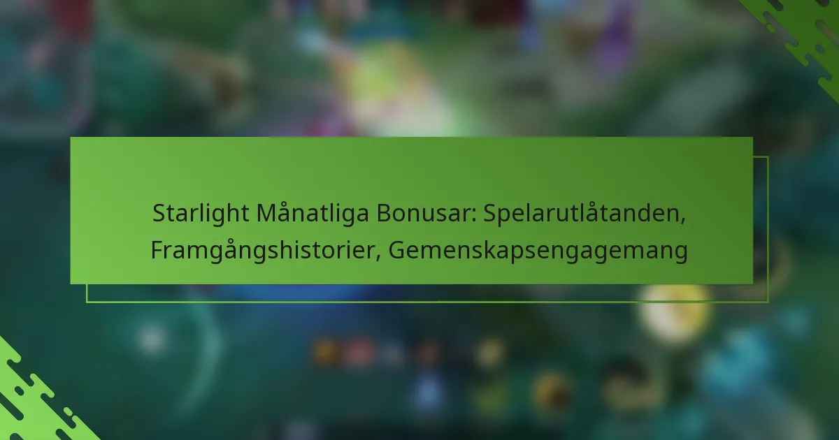 Starlight Månatliga Bonusar: Spelarutlåtanden, Framgångshistorier, Gemenskapsengagemang