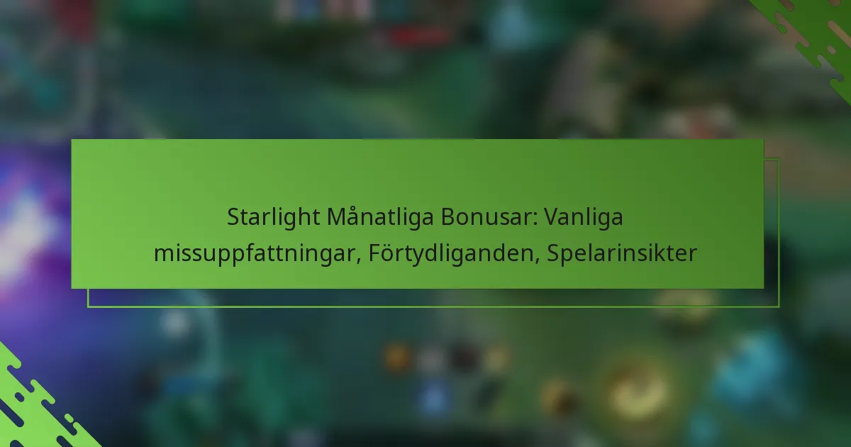 Starlight Månatliga Bonusar: Vanliga missuppfattningar, Förtydliganden, Spelarinsikter