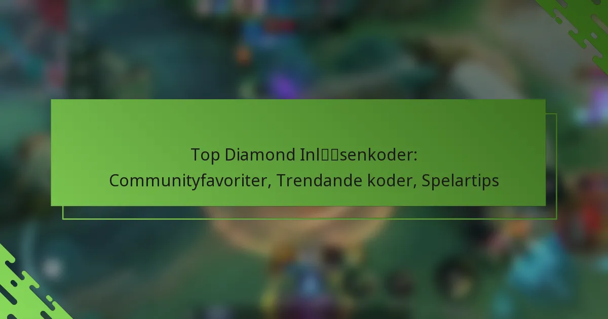 Top Diamond Inlösenkoder: Communityfavoriter, Trendande koder, Spelartips