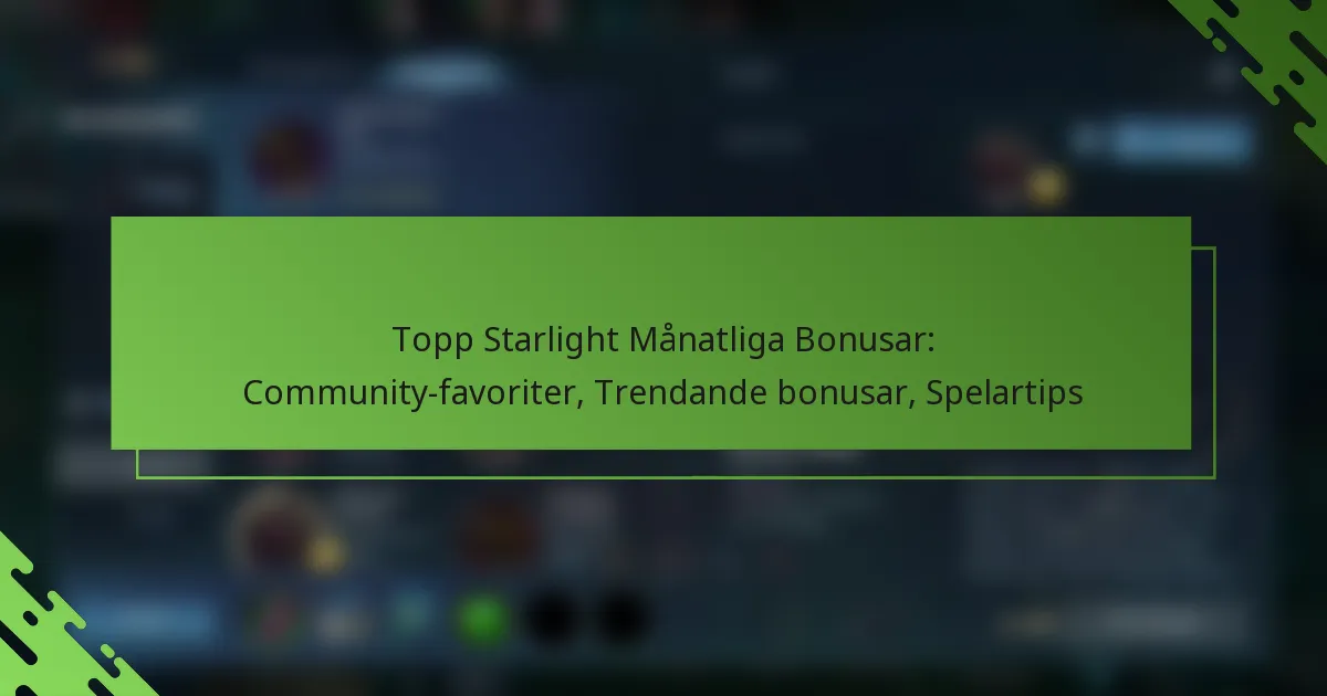 Topp Starlight Månatliga Bonusar: Community-favoriter, Trendande bonusar, Spelartips