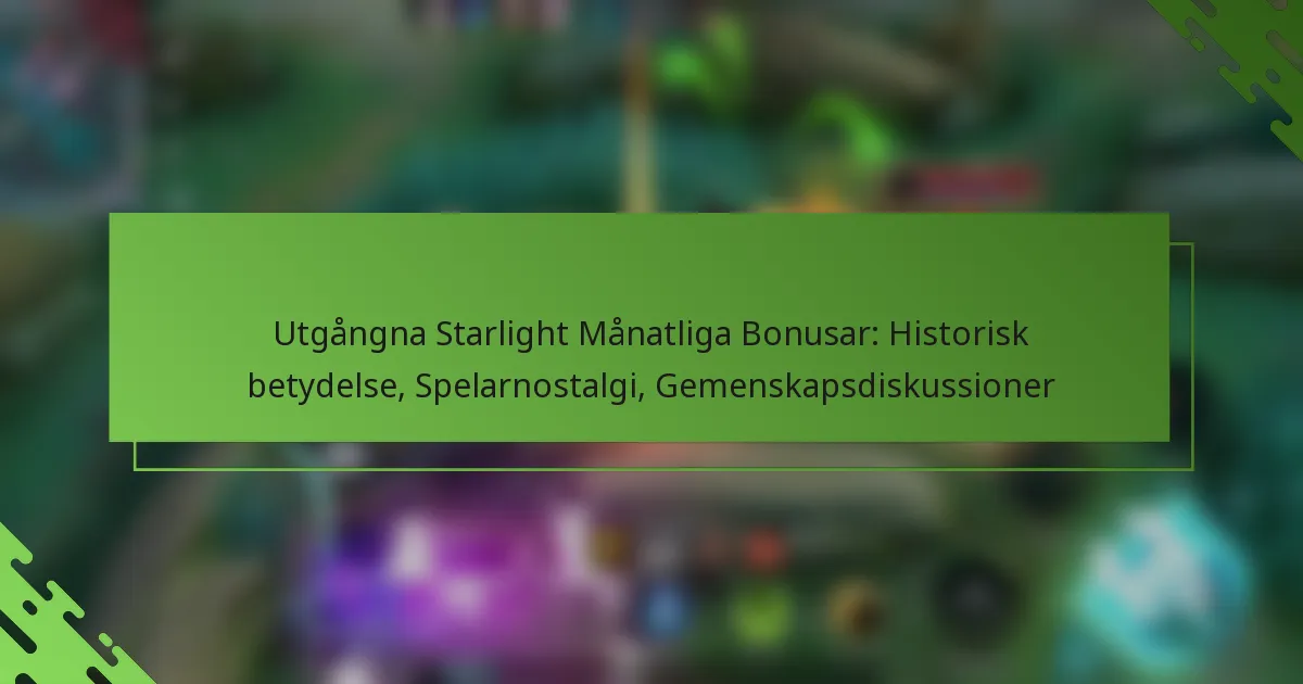 Utgångna Starlight Månatliga Bonusar: Historisk betydelse, Spelarnostalgi, Gemenskapsdiskussioner