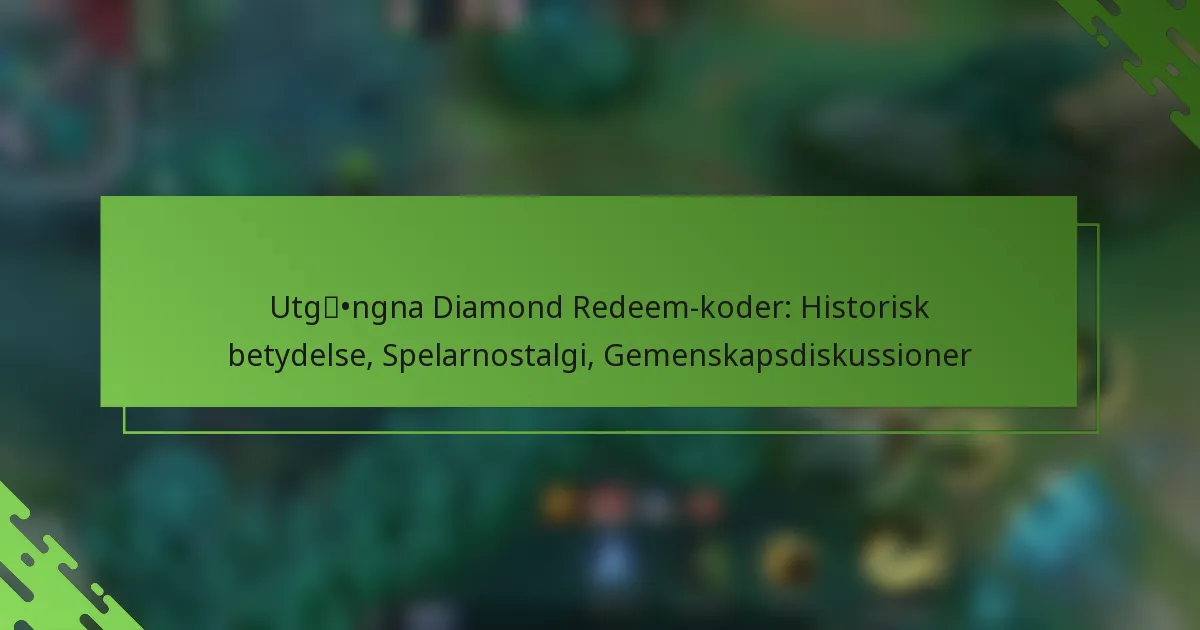 Utgångna Diamond Redeem-koder: Historisk betydelse, Spelarnostalgi, Gemenskapsdiskussioner