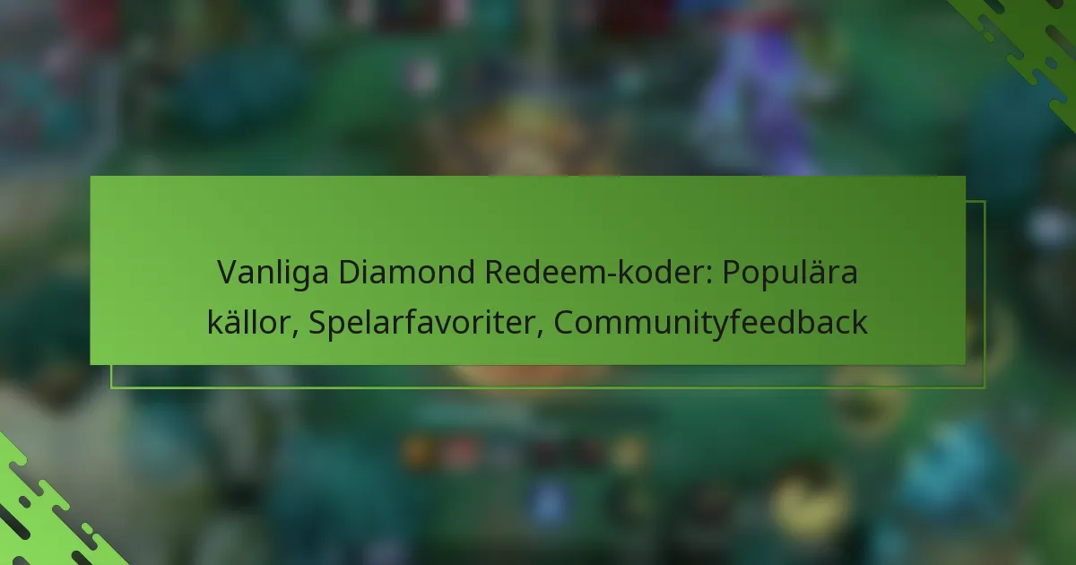 Vanliga Diamond Redeem-koder: Populära källor, Spelarfavoriter, Communityfeedback