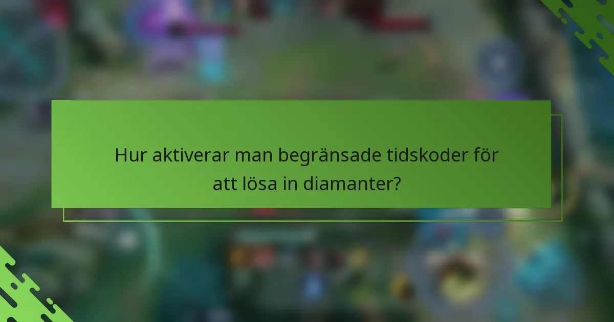 Hur aktiverar man begränsade tidskoder för att lösa in diamanter?