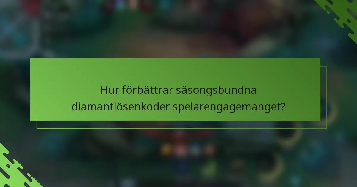 Hur förbättrar säsongsbundna diamantlösenkoder spelarengagemanget?