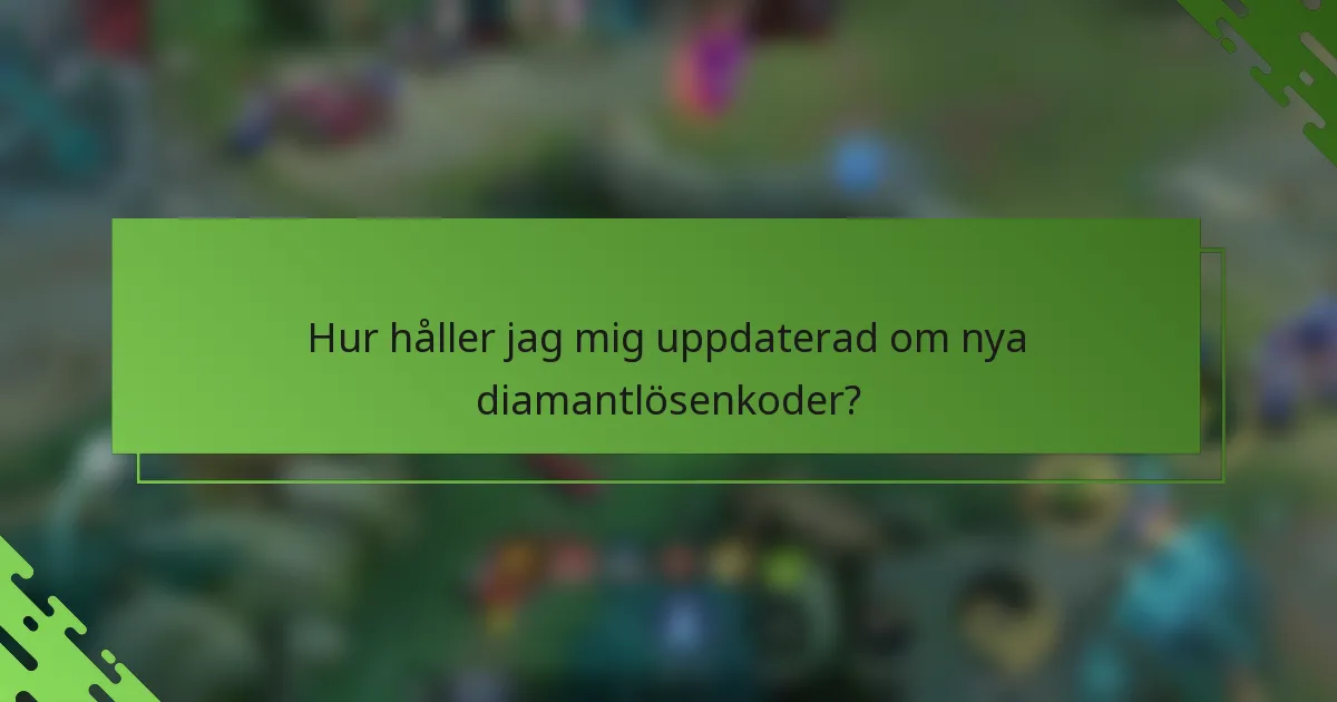Hur håller jag mig uppdaterad om nya diamantlösenkoder?