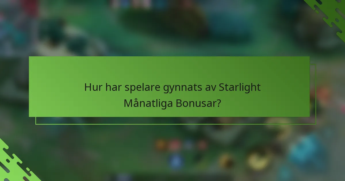 Hur har spelare gynnats av Starlight Månatliga Bonusar?