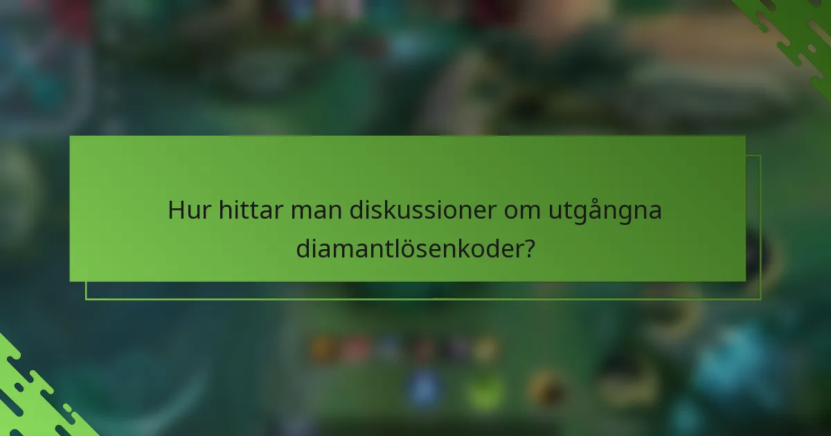 Hur hittar man diskussioner om utgångna diamantlösenkoder?