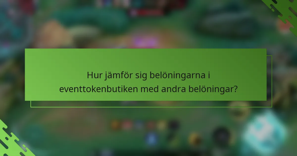 Hur jämför sig belöningarna i eventtokenbutiken med andra belöningar?