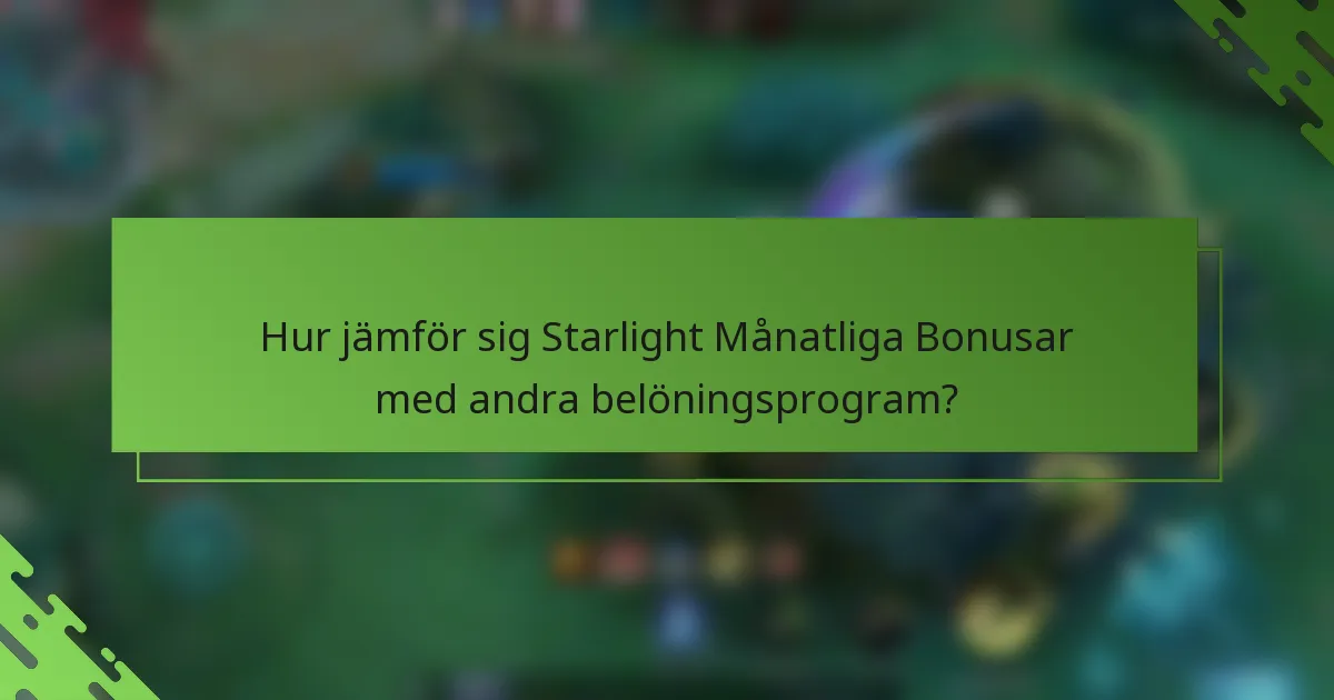 Hur jämför sig Starlight Månatliga Bonusar med andra belöningsprogram?