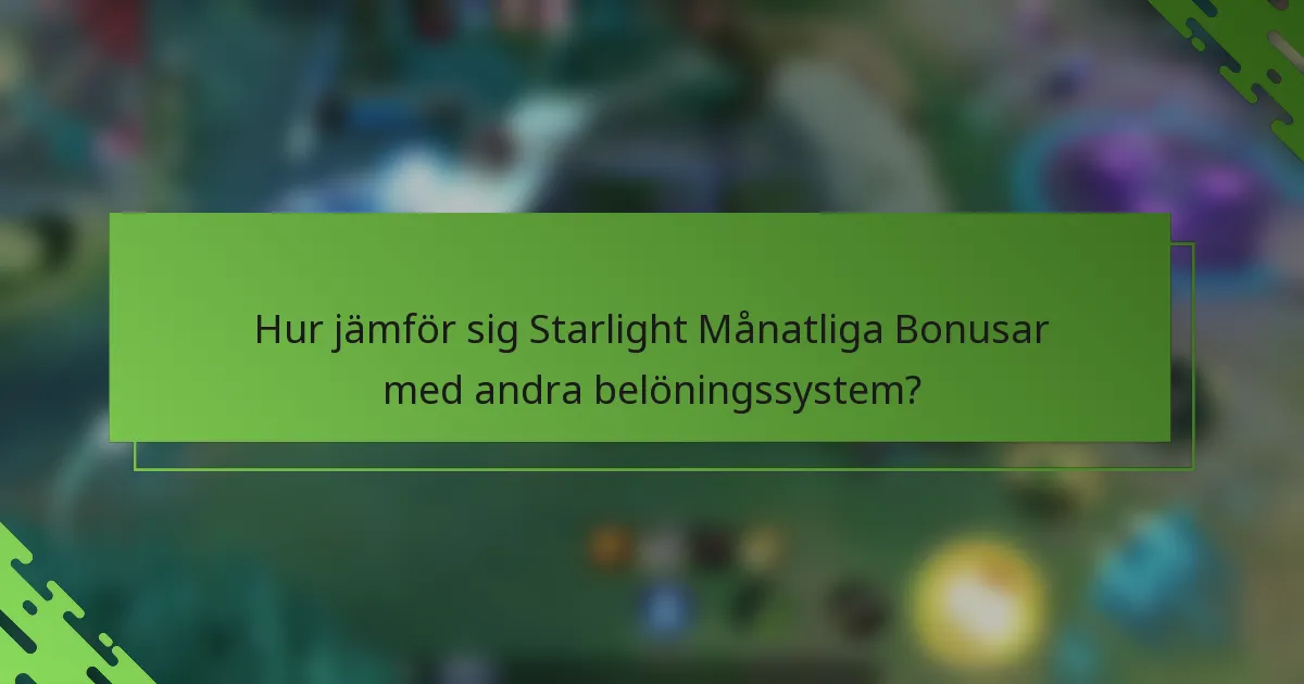 Hur jämför sig Starlight Månatliga Bonusar med andra belöningssystem?