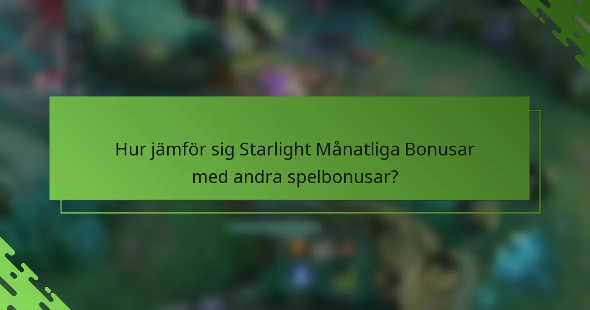 Hur jämför sig Starlight Månatliga Bonusar med andra spelbonusar?