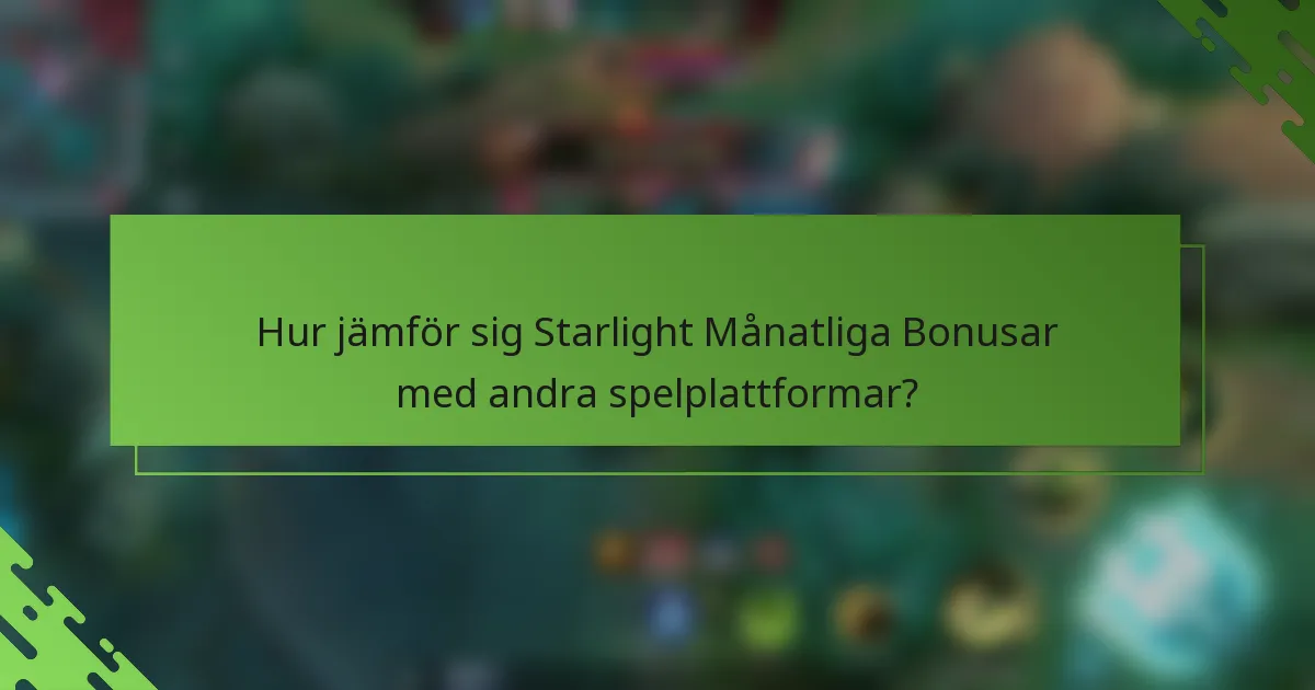 Hur jämför sig Starlight Månatliga Bonusar med andra spelplattformar?