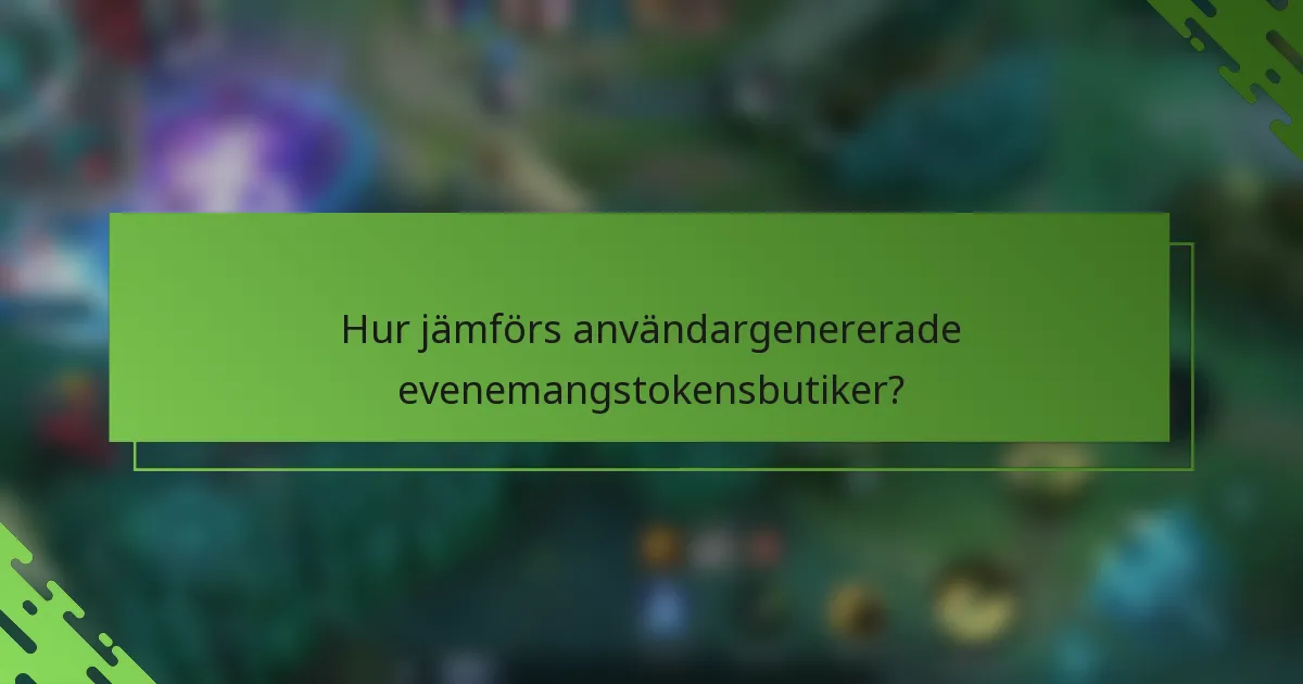 Hur jämförs användargenererade evenemangstokensbutiker?