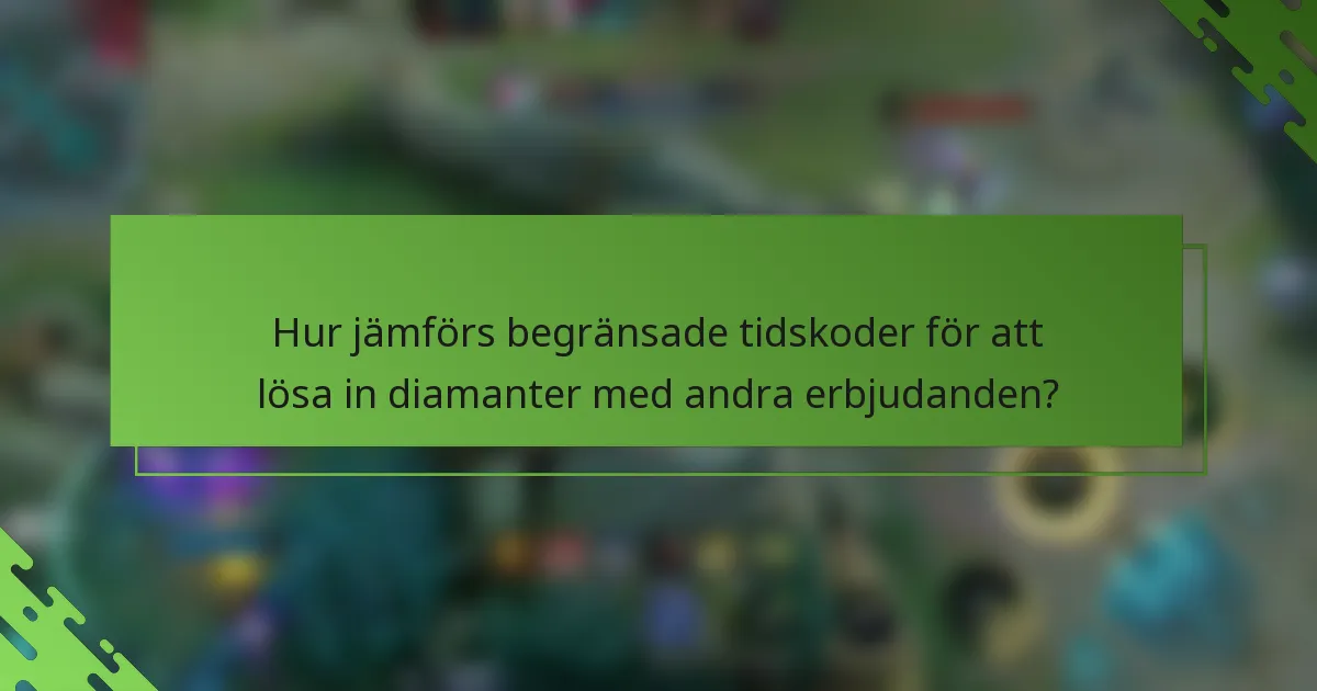 Hur jämförs begränsade tidskoder för att lösa in diamanter med andra erbjudanden?