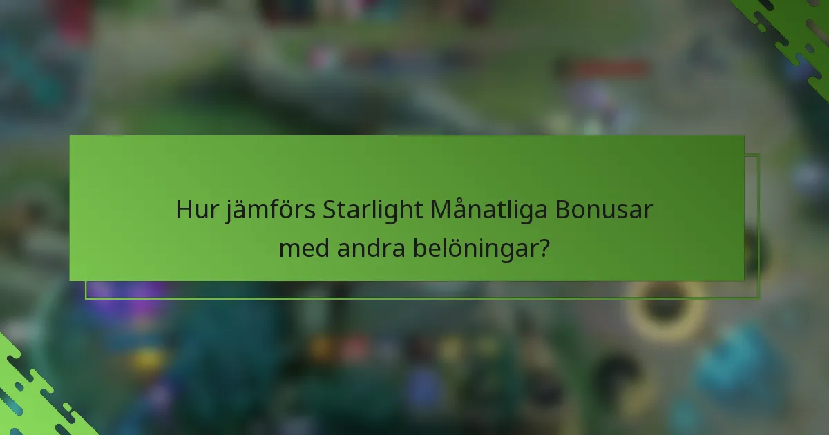 Hur jämförs Starlight Månatliga Bonusar med andra belöningar?