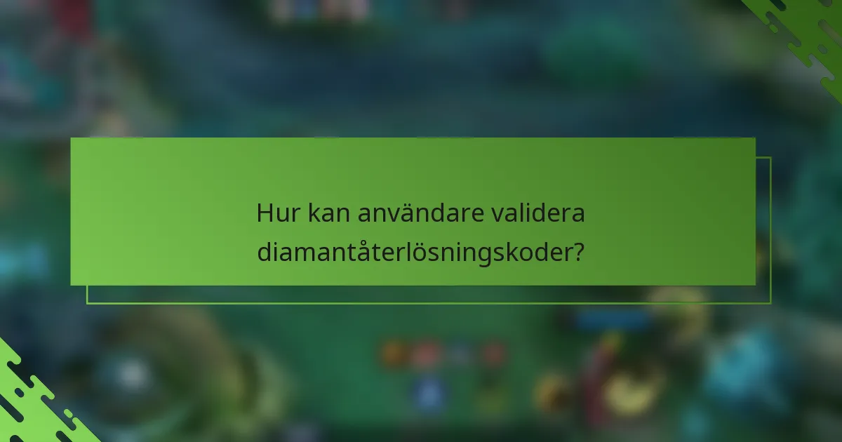 Hur kan användare validera diamantåterlösningskoder?