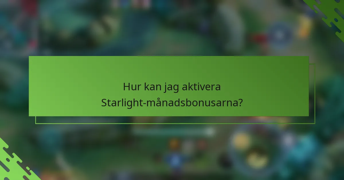 Hur kan jag aktivera Starlight-månadsbonusarna?