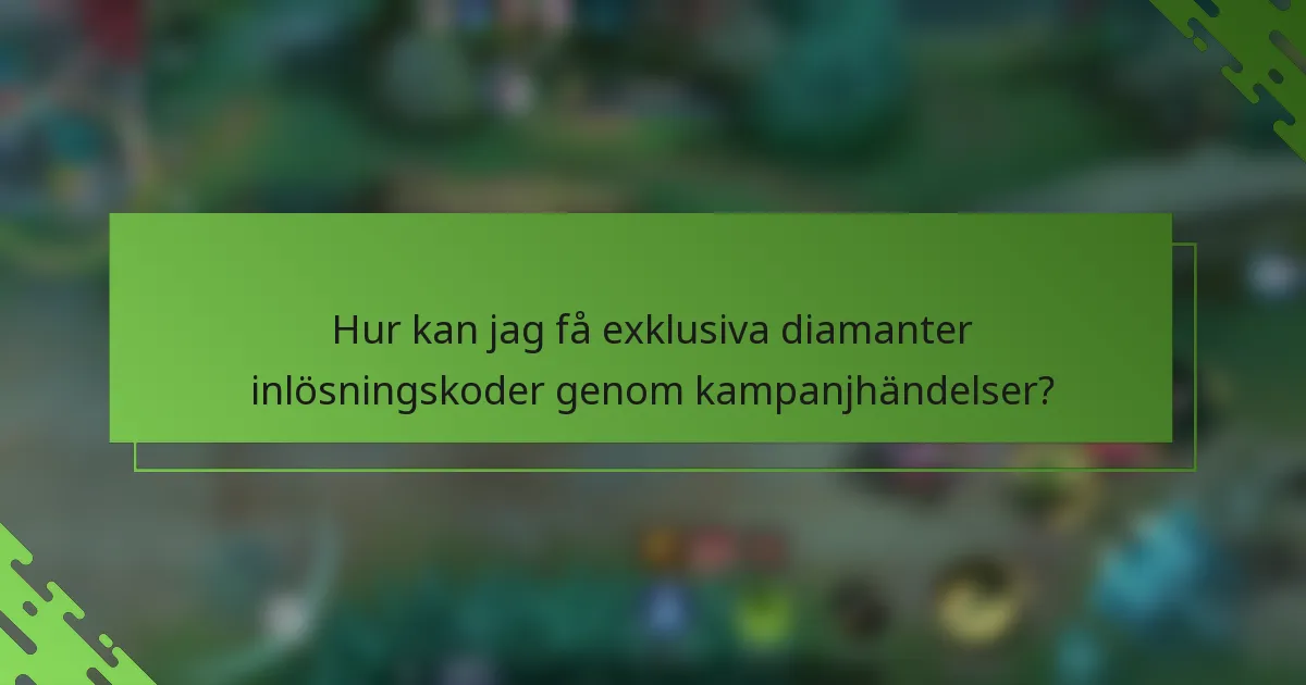 Hur kan jag få exklusiva diamanter inlösningskoder genom kampanjhändelser?