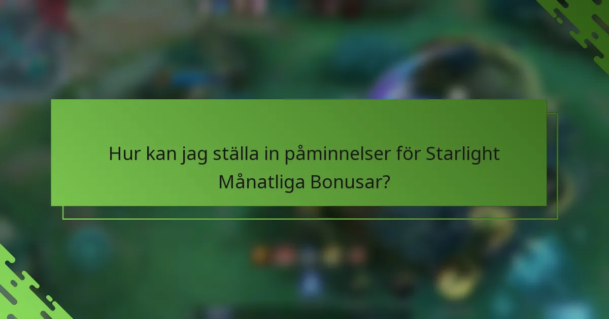 Hur kan jag ställa in påminnelser för Starlight Månatliga Bonusar?