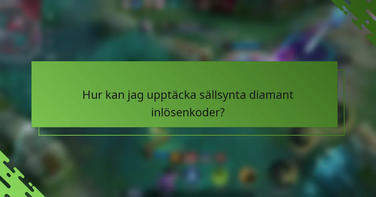 Hur kan jag upptäcka sällsynta diamant inlösenkoder?