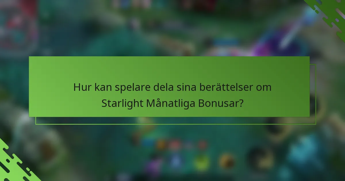 Hur kan spelare dela sina berättelser om Starlight Månatliga Bonusar?