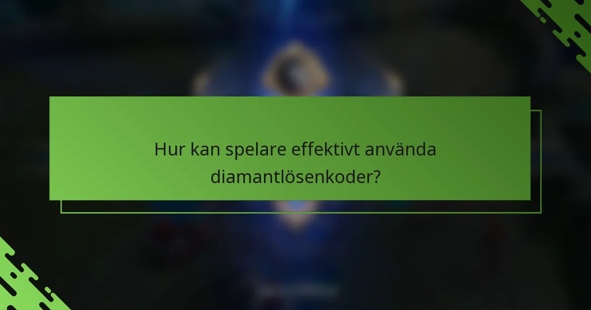 Hur kan spelare effektivt använda diamantlösenkoder?