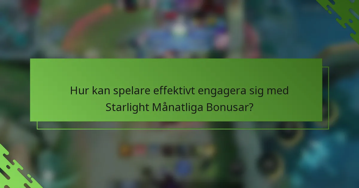 Hur kan spelare effektivt engagera sig med Starlight Månatliga Bonusar?