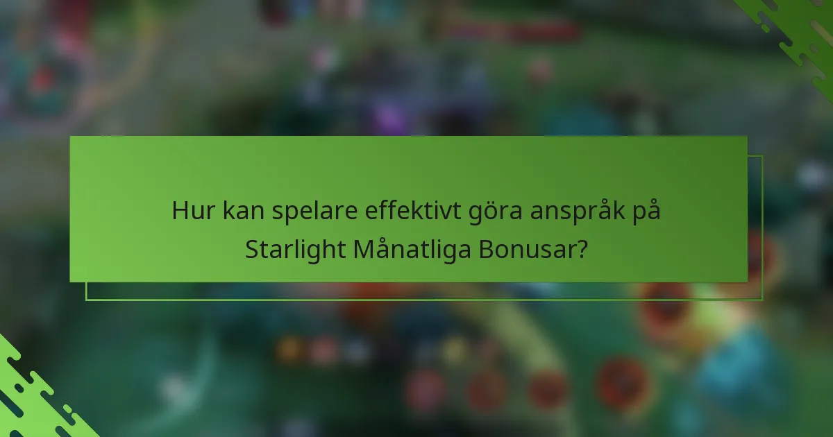 Hur kan spelare effektivt göra anspråk på Starlight Månatliga Bonusar?