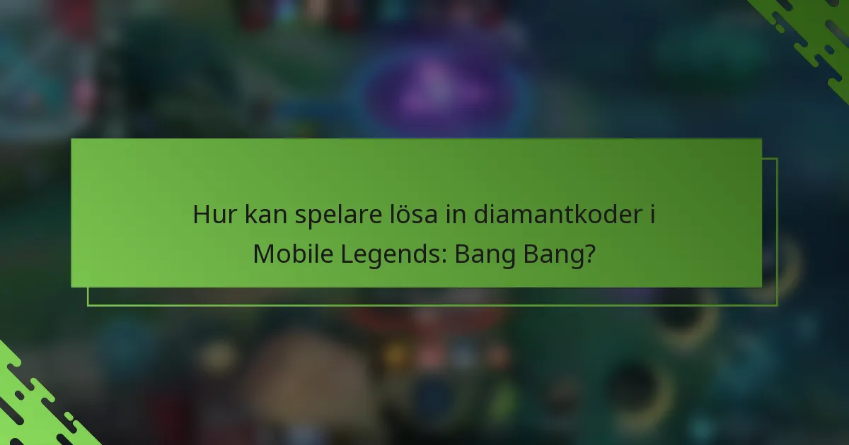 Hur kan spelare lösa in diamantkoder i Mobile Legends: Bang Bang?