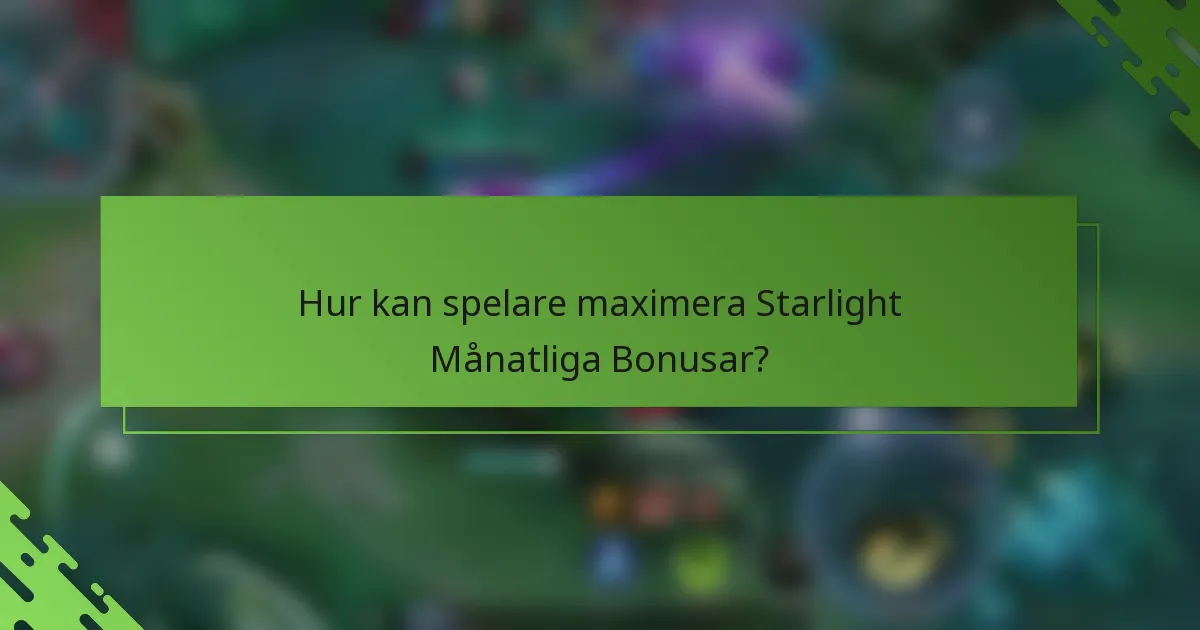 Hur kan spelare maximera Starlight Månatliga Bonusar?