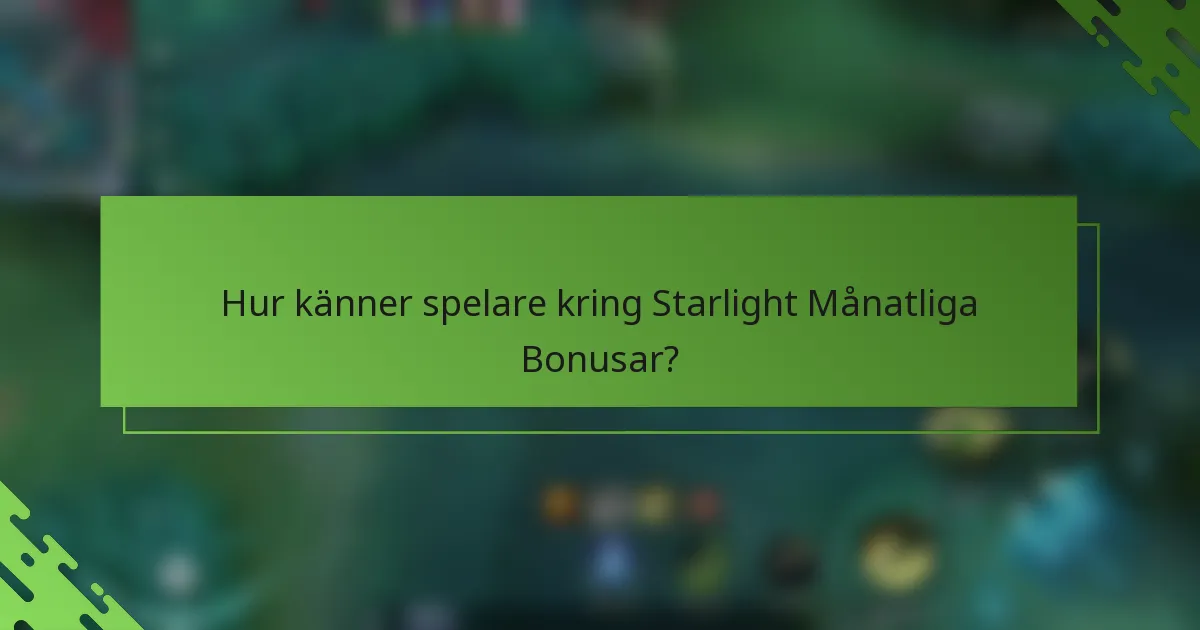Hur känner spelare kring Starlight Månatliga Bonusar?