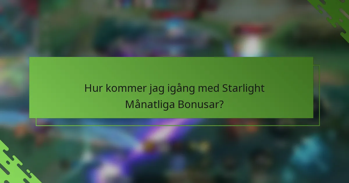 Hur kommer jag igång med Starlight Månatliga Bonusar?