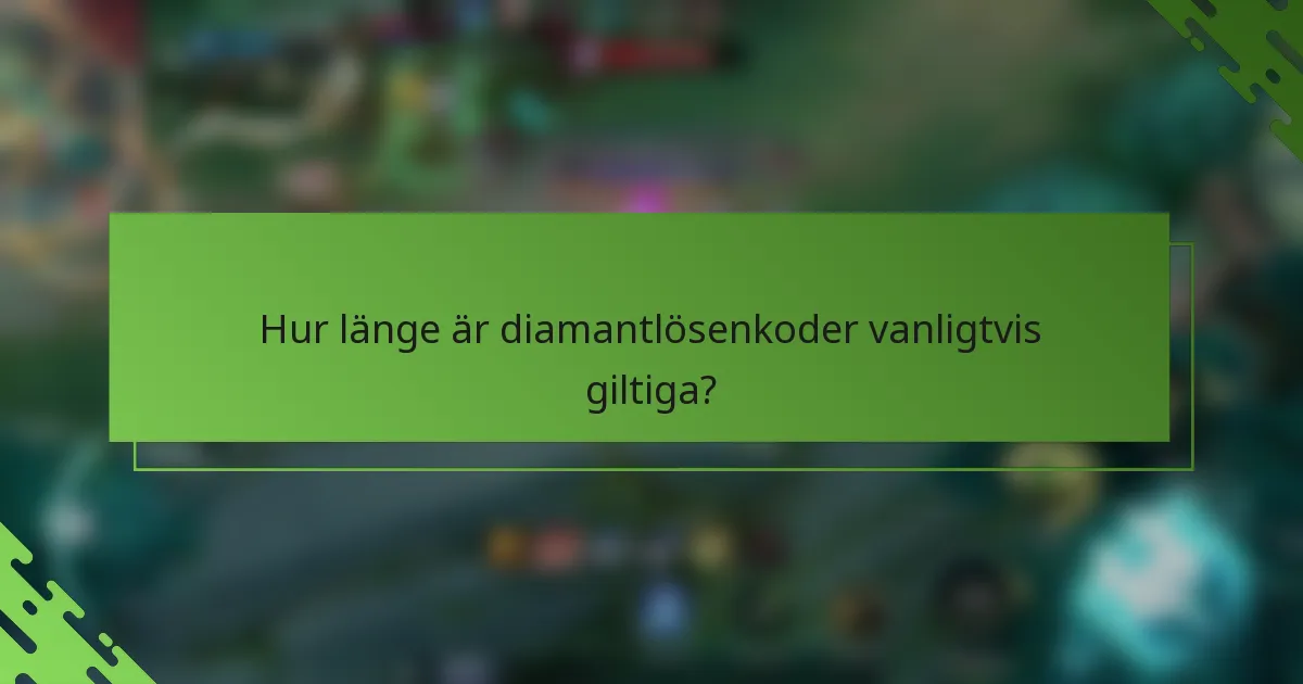 Hur länge är diamantlösenkoder vanligtvis giltiga?