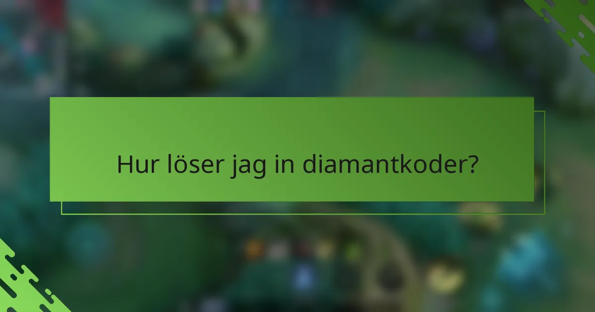 Hur löser jag in diamantkoder?