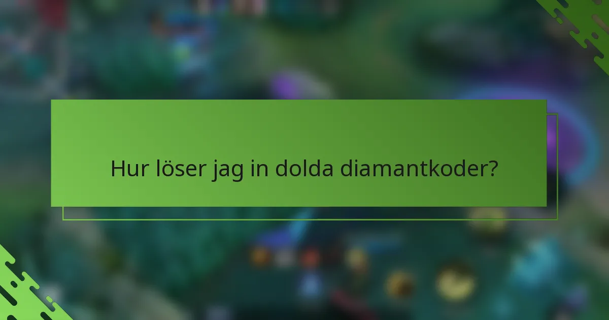 Hur löser jag in dolda diamantkoder?