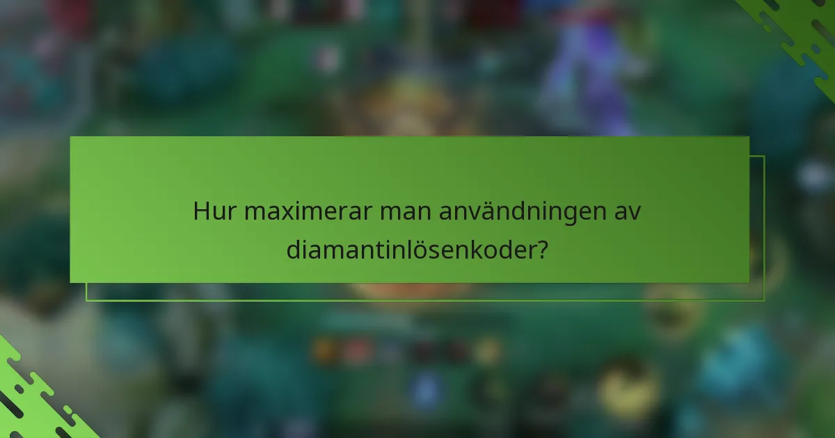 Hur maximerar man användningen av diamantinlösenkoder?
