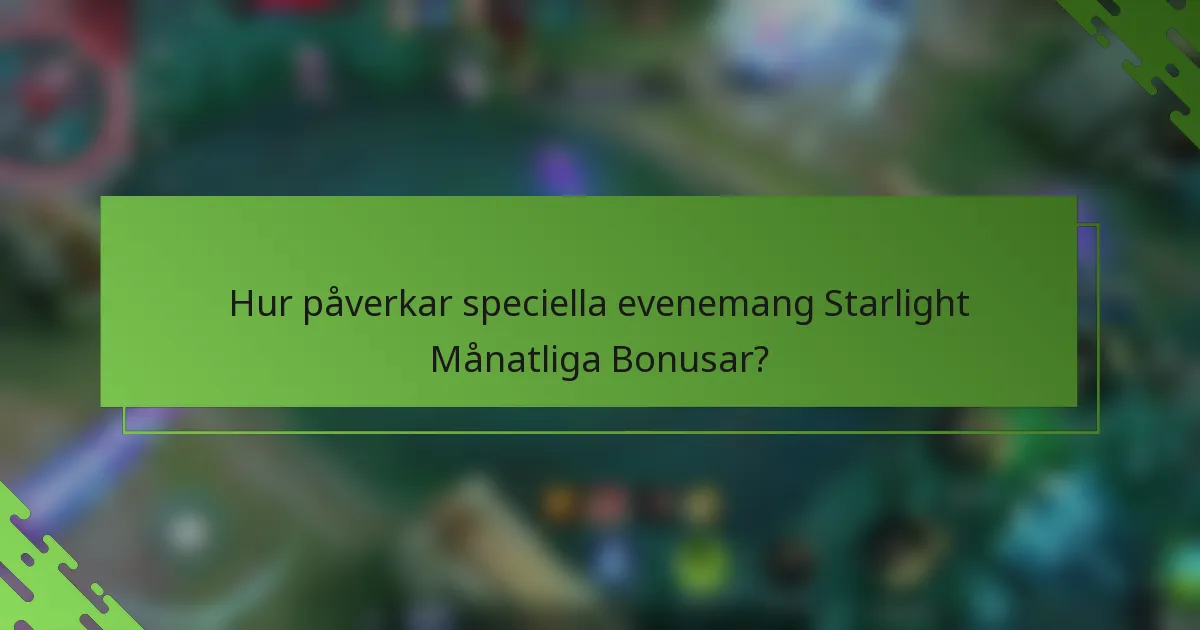 Hur påverkar speciella evenemang Starlight Månatliga Bonusar?