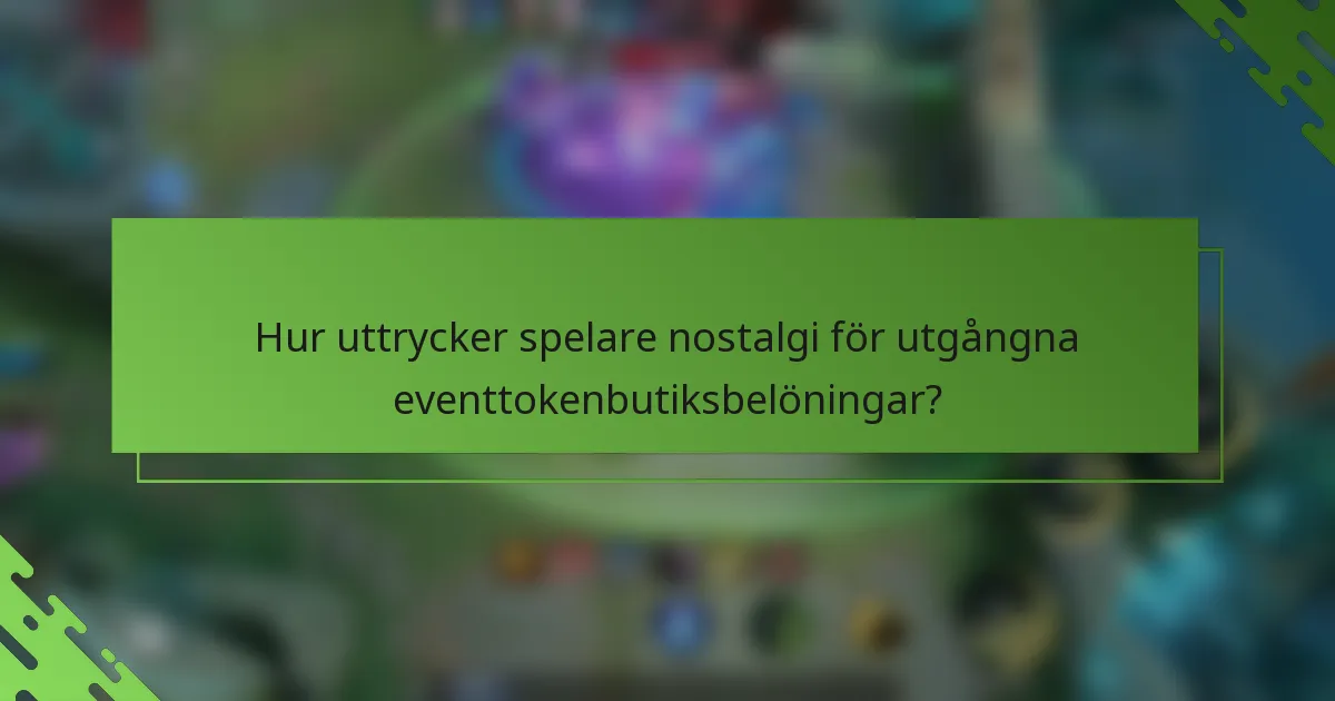 Hur uttrycker spelare nostalgi för utgångna eventtokenbutiksbelöningar?
