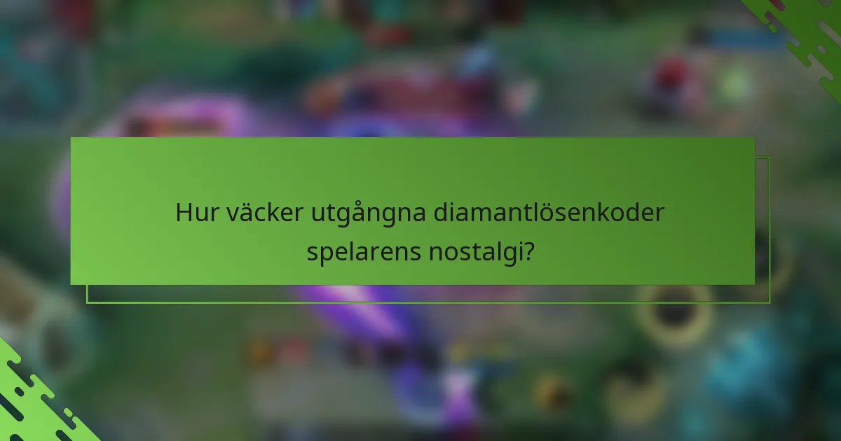 Hur väcker utgångna diamantlösenkoder spelarens nostalgi?