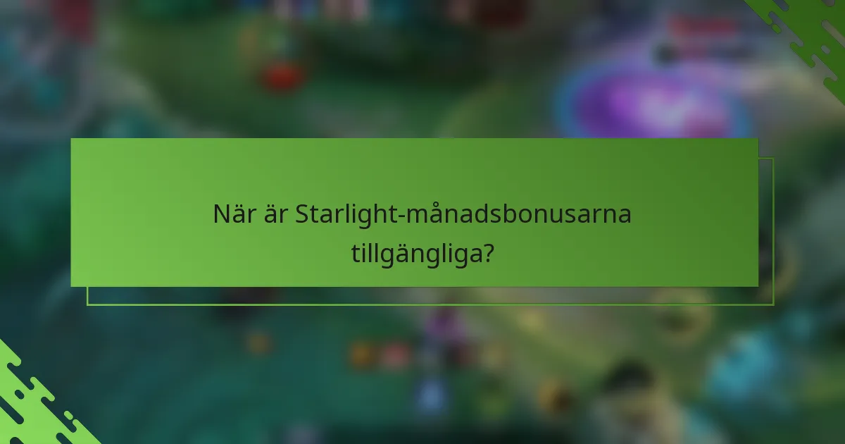 När är Starlight-månadsbonusarna tillgängliga?